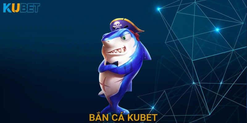 Bắn cá KUBET