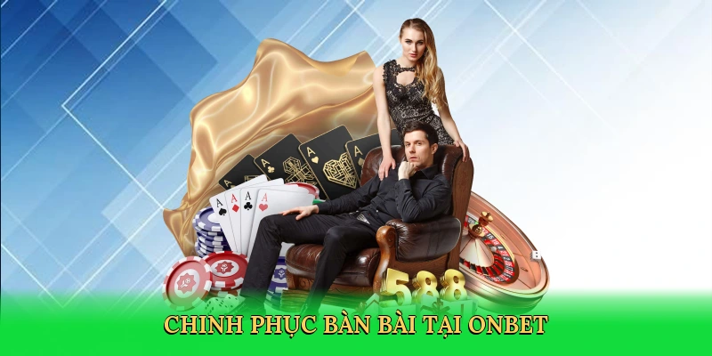 Chinh phục bàn bài tại Onbet