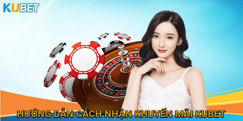 Hướng Dẫn Chi Tiết Cách Nhận Khuyến Mãi KUBET Thành Công 100%
