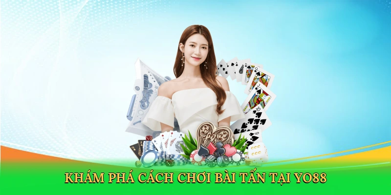 Khám phá cách chơi bài tấn tại Yo88