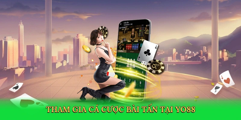 Tham gia cá cược bài tấn tại Yo88