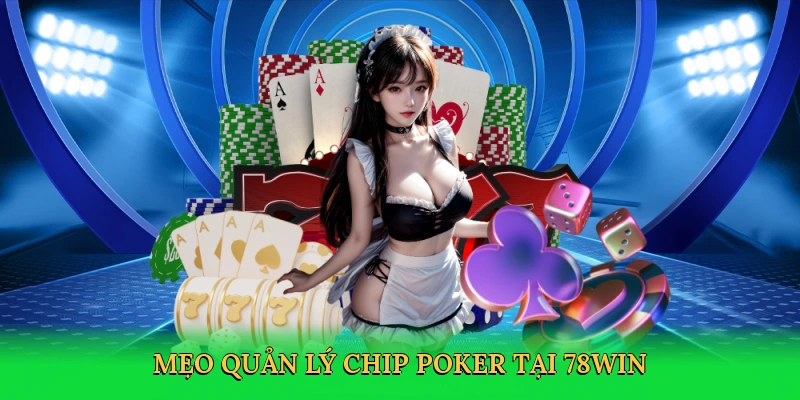 Mẹo quản lý chip poker tại 78win