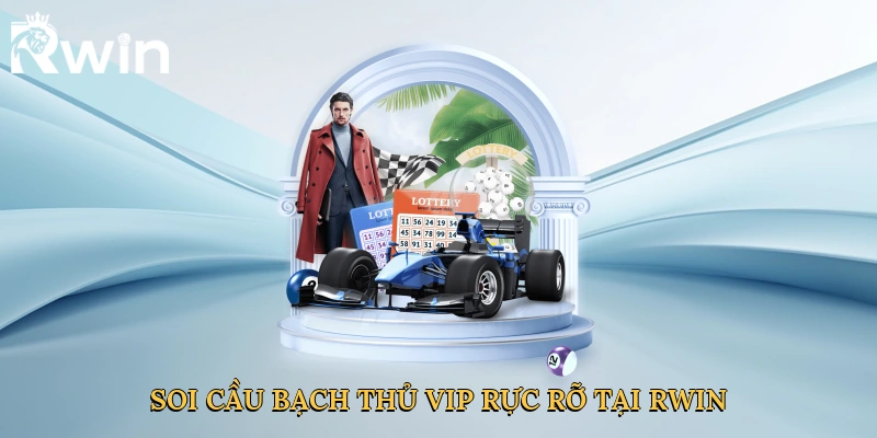 Soi cầu bạch thủ vip rực rỡ tại Rwin