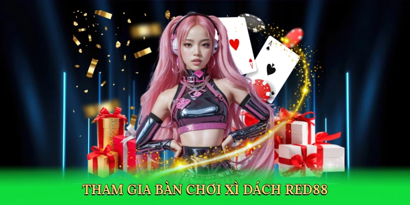 Tham gia bàn chơi xì dách Red88