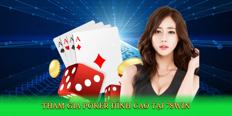 Tham gia poker đỉnh cao tại 78win